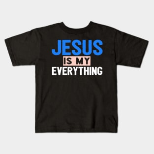 Jesus Is My Everything Kids T-Shirt